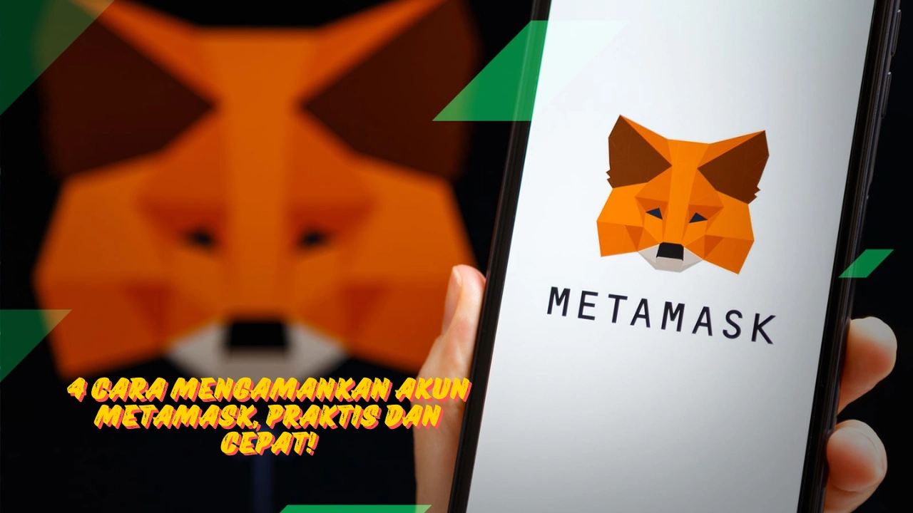 4 Cara Mengamankan Akun Metamask, Praktis dan Cepat!