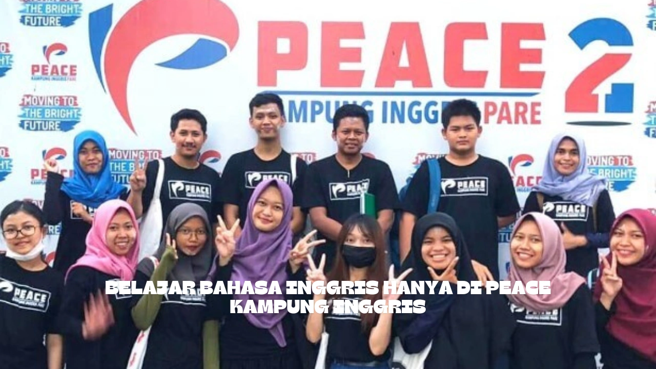 Belajar Bahasa Inggris Hanya di Peace Kampung Inggris