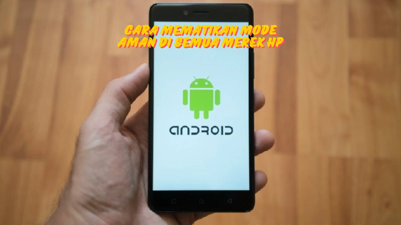 Cara Mematikan Mode Aman di Semua Merek HP