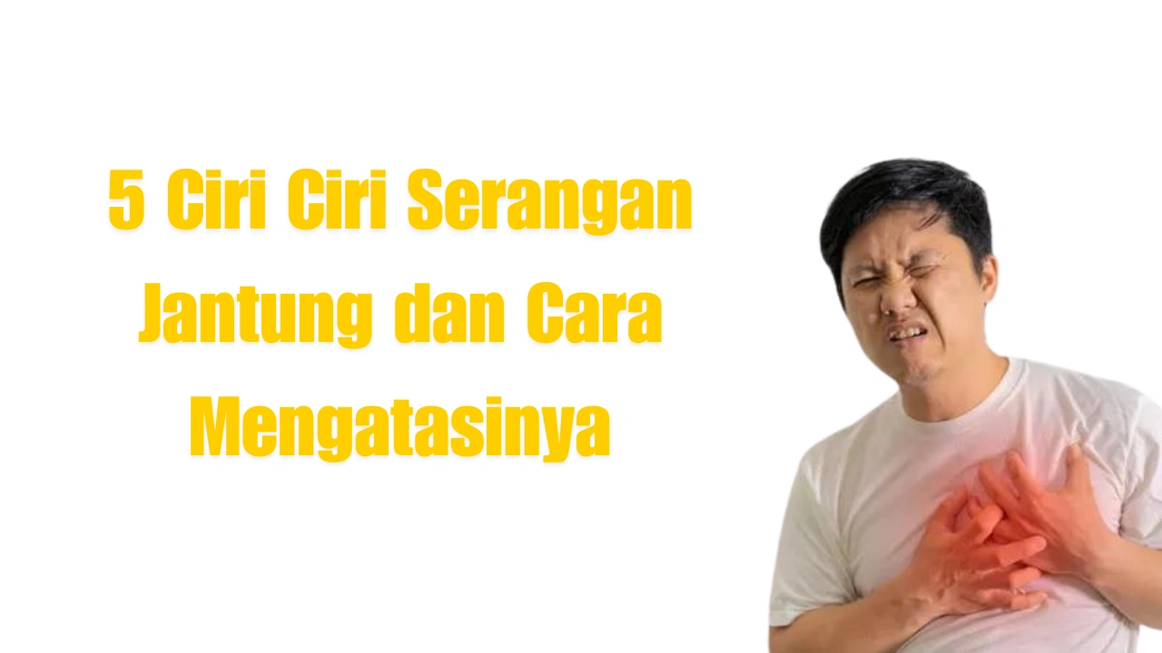 5 Ciri Ciri Serangan Jantung dan Cara Mengatasinya