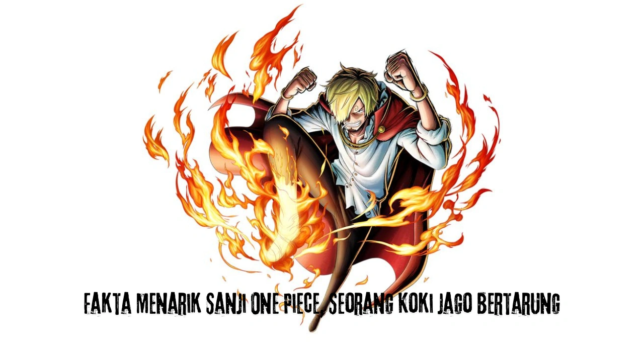 Fakta Menarik Sanji One Piece, Seorang Koki Jago Bertarung