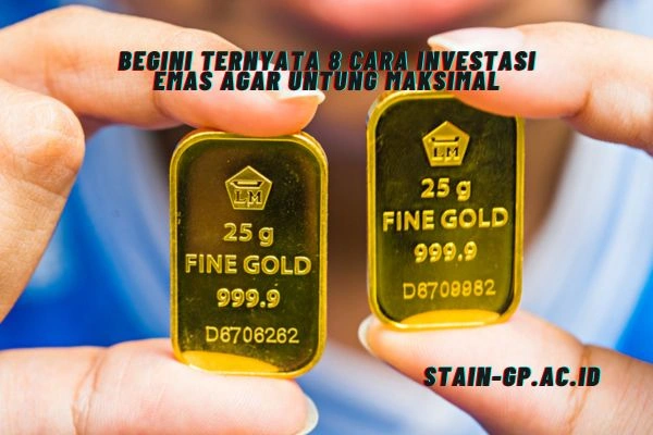 Begini Ternyata 8 Cara Investasi Emas Agar Untung Maksimal