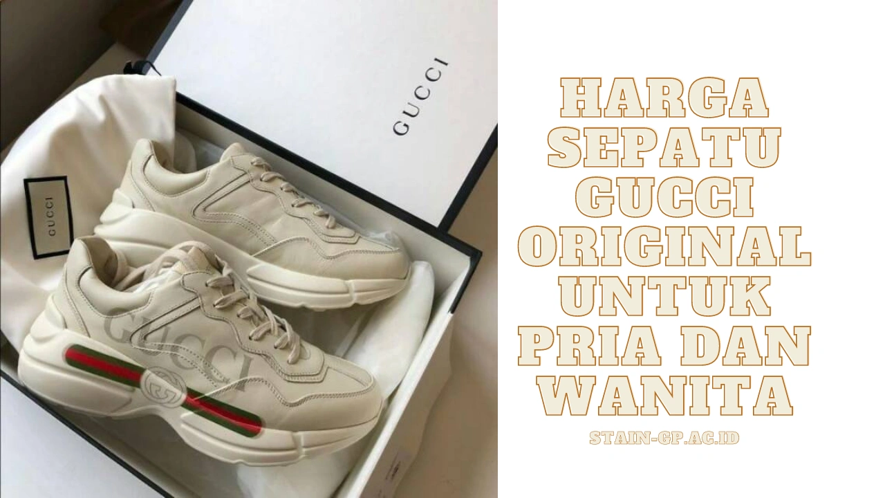 Harga Sepatu Gucci Original Untuk Pria dan Wanita