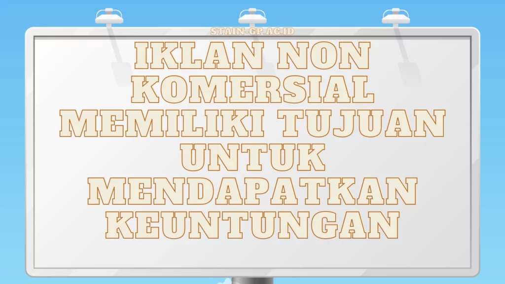 Iklan-Non-Komersial-Memiliki-Tujuan-Untuk-Mendapatkan-Keuntungan