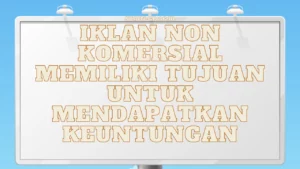 Iklan-Non-Komersial-Memiliki-Tujuan-Untuk-Mendapatkan-Keuntungan