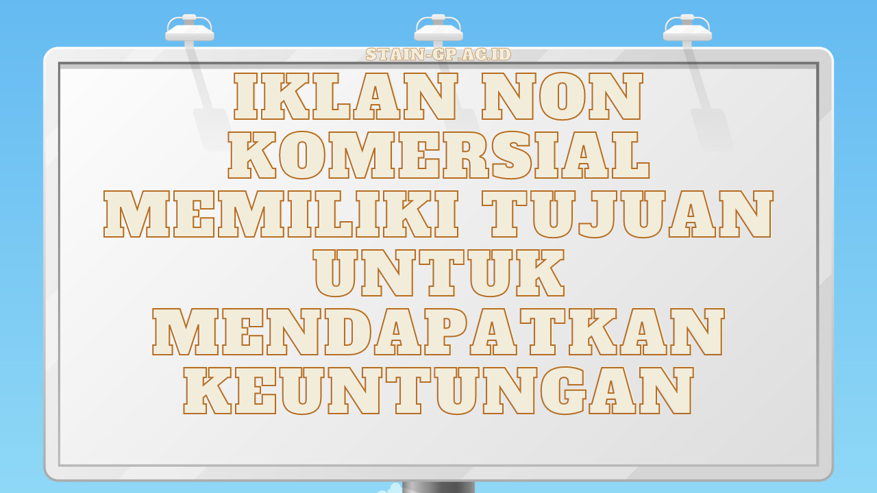 Iklan Non Komersial Memiliki Tujuan Untuk Mendapatkan Keuntungan